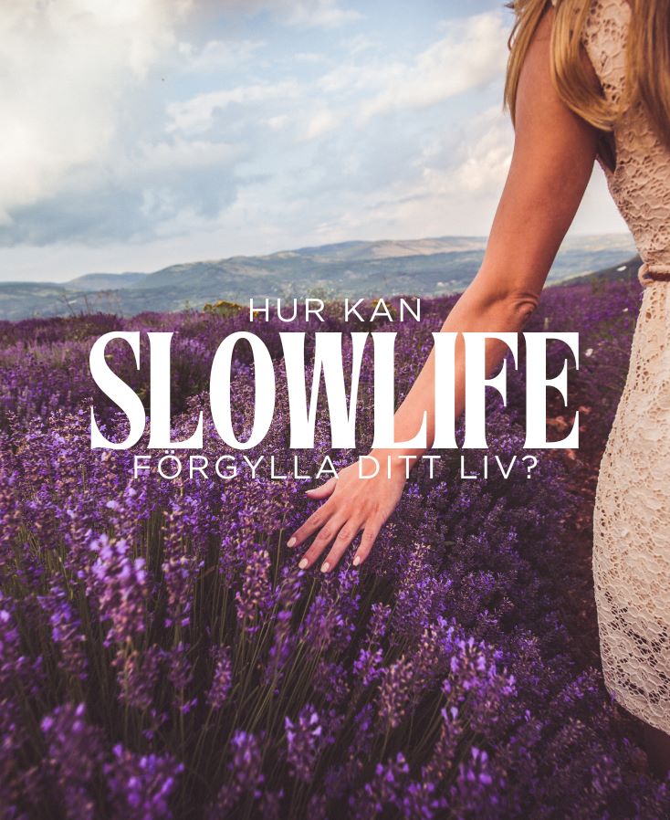 Slowlife- hur kan det förgylla ditt liv